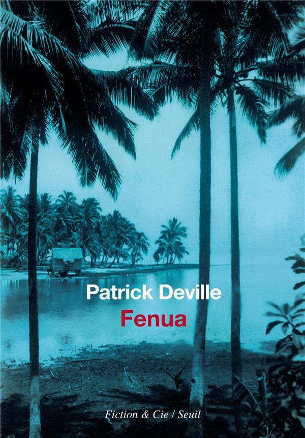 "Fenua" de Patrick Deville (éditions du Seuil)