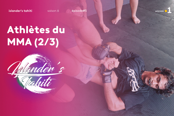 Islander's Tahiti S06 #5 : athlètes du MMA (2/3)