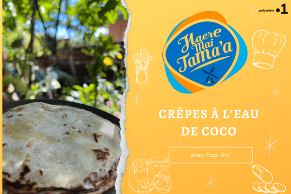 Haere mai tama'a #37 : des crêpes à l'eau de coco