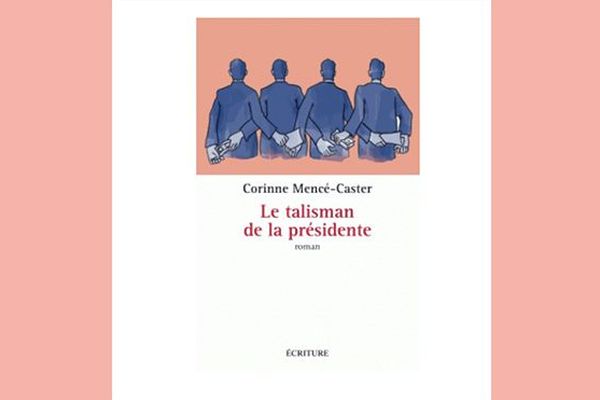 Couverture du livre de Corinne Mencé-Caster, "Le talisman de la présidente"