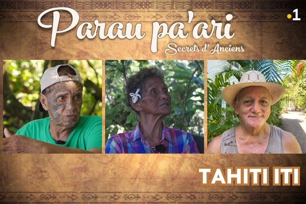 Parau Pa'ari, secrets d'anciens - saison 1 : Tahiti iti